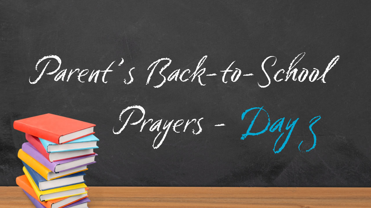 Back-to-School Prayer Guide for Parents: Praying Over Your Kids During the First Week of School (Day Three)