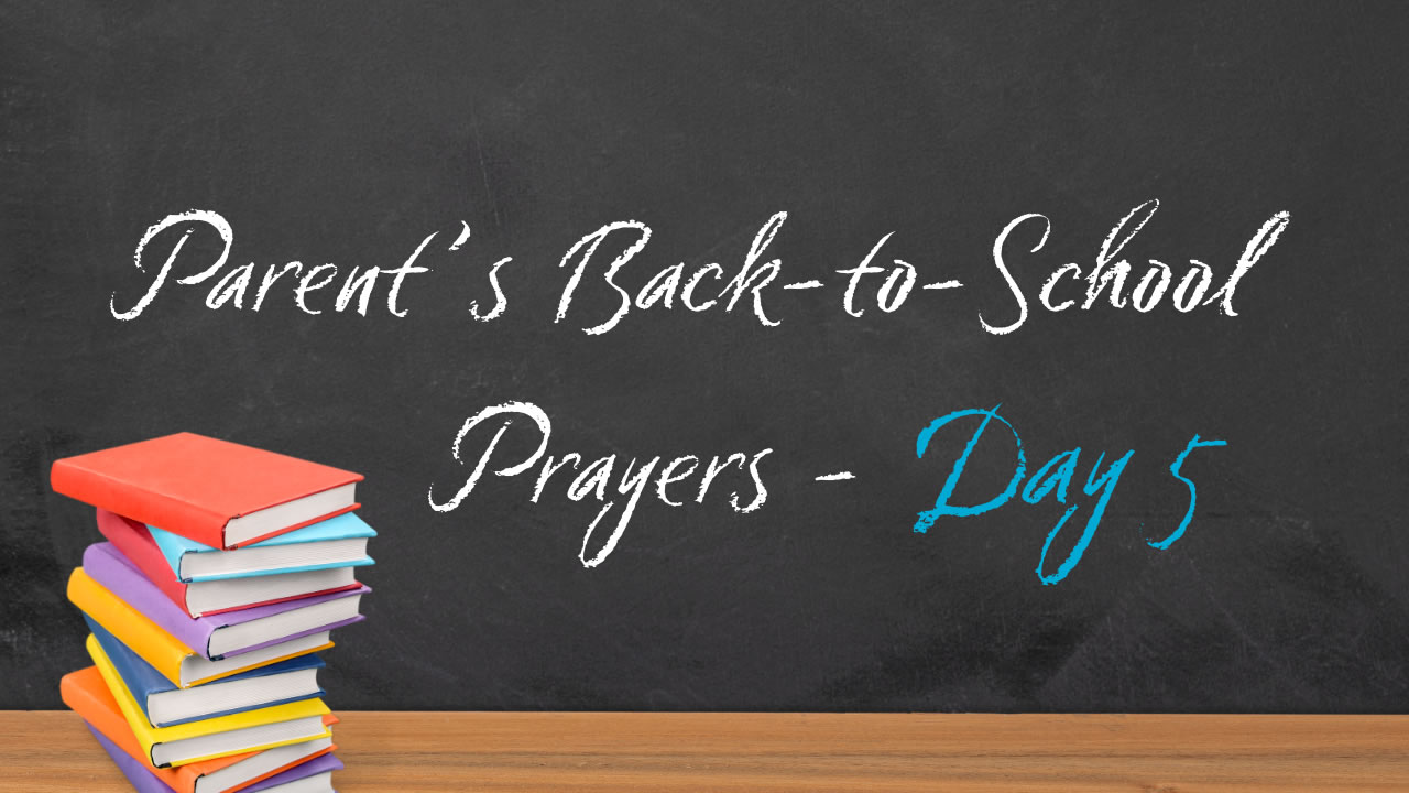 Back-to-School Prayer Guide for Parents: Praying Over Your Kids During the First Week of School (Day Five)